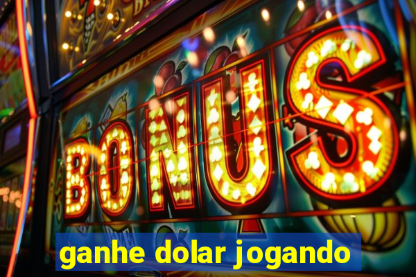 ganhe dolar jogando